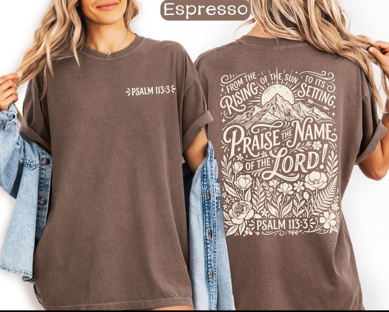 May include: Espresso-colored t-shirt with the text "PSALM 113:3" on the front. The back features a mountain and floral design with the words "PRAISE THE NAME OF THE LORD!" and "FROM THE RISING OF THE SUN TO ITS SETTING."