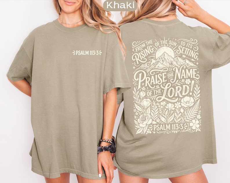 May include: Khaki-colored t-shirt with the text "PSALM 113:3" on the front. The back of the shirt features a graphic with the words "FROM THE RISING OF THE SUN TO ITS SETTING PRAISE THE NAME OF THE LORD!" and "PSALM 113:3".
