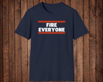 Chicago Bears Fire Everyone Unisex T Shirt, Fire Everyone Shirt, Bears Football, Funny NFL Shirt