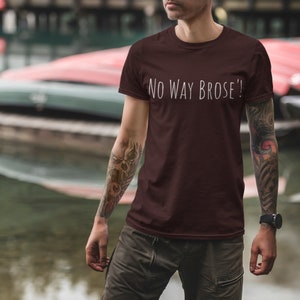 No Way Brose&#39;! fun Bro themed T-Shirt