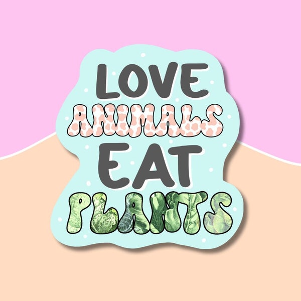 Love animals eat plants sticker, vegan sticker, cute stickers for water bottle, plant based sticker, animal lover sticker, anticarnist, cute