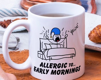 Funny Coffee Mug Funny Mug Gift Allergic to Early Mornings Sarcastic and Funny Mug Humorous Novelty Mug Funny Gift Lazy People Mug Tea Mug