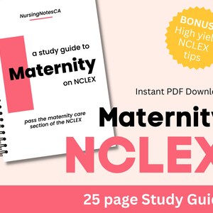 May include: A white and pink study guide for the NCLEX Maternity exam. The cover features a spiral bound notebook with the text "Maternity on NCLEX" and "pass the maternity care section of the NCLEX". A yellow star with the text "BONUS! High yield NCLEX tips" is in the top right corner. The text "Instant PDF Download" and "Maternity NCLEX" are in black text below the star. The text "25 page Study Guide" is at the bottom of the image.