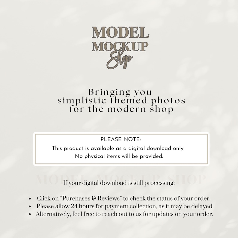 May include: A digital download mockup shop with a white background and brown text. The text reads "MODEL MOCKUP Shop" and "Bringing you simplistic themed photos for the modern shop". The text "PLEASE NOTE:" is also included, followed by "This product is available as a digital download only. No physical items will be provided."