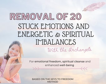 Powerful yet gentle energy clearing: removal of 20 stuck emotions and other imbalances