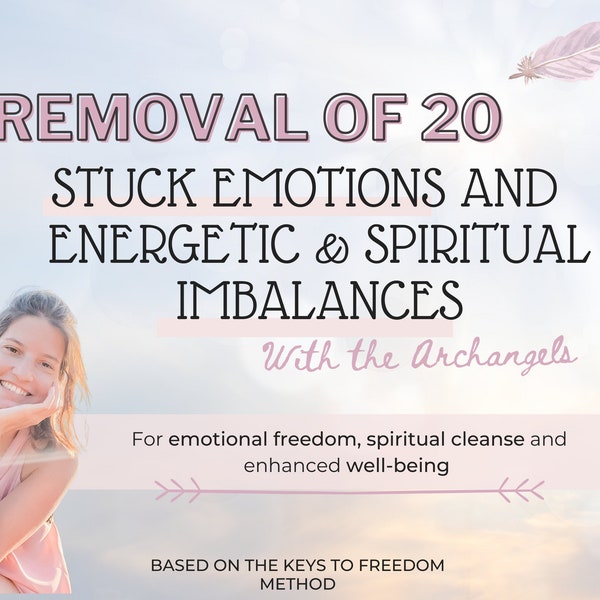 Powerful yet gentle energy clearing: removal of 20 stuck emotions and other imbalances