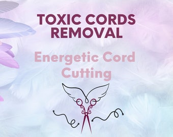 Toxic Cords Removal - Energetic Cord Cutting For Freedom To Move On From People, Places, Situations incl. detailed information