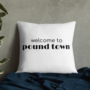 Welcome to Pound Town Premium Pillow, Quirky Home Decor, Naughty Gifts For Him and Her, Funny Small Throw Pillow, Inappropriate Gifts