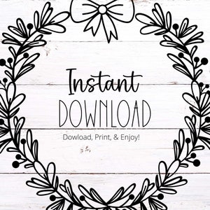 May include: Black and white wreath with a bow at the top. The wreath is on a white wood background. The text "Instant Download" is in the center of the wreath. Below the text is the phrase "Download, Print, & Enjoy!"