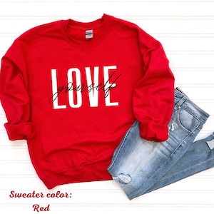 Valentines Day Love yourself Valentine Sweatshirt Valentine Sweater Valentine Valentines Gift Affirmations Motivation Holidays Self love