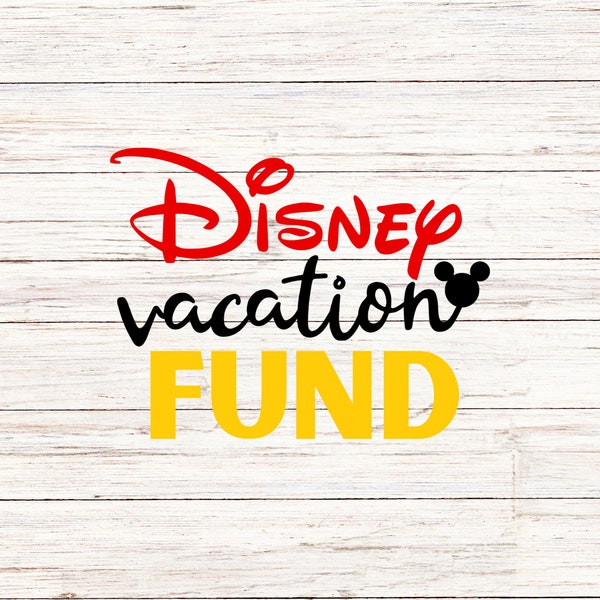 D I S N E Y Vacation Fund, Customize Gift Svg, Vinyl Cut File, Svg, Jpg, Png, Printable Design Files