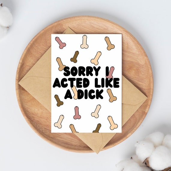 Sorry I Acted Like a Dick | Digital Download | Satire Card | Humor Card | Greeting Card | Apologizing