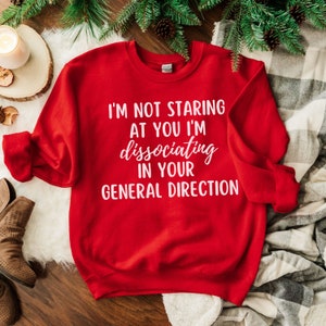 I&#39;m Not Staring at You I&#39;m Dissociating in Your General Direction Funny ADHD Sweatshirt, ADHD Gift, Neurodiversity Shirt, ADHD Overwhelm