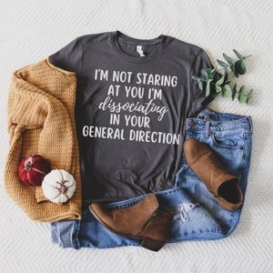 Dissociating In Your General Direction Funny ADHD Shirt, Adult ADHD T Shirt, Actually Autistic Tee Shirt, Neurodiversity Shirt, ADHD Gift