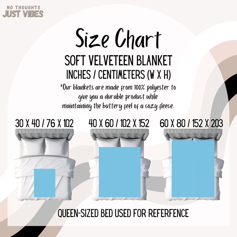 May include: Size chart for a soft, velvety blanket. The chart shows three different sizes of blankets, each displayed on a queen-sized bed. The blanket is light blue and the bed is white. The sizes are listed in inches and centimetres: 30 x 40 / 76 x 102, 40 x 60 / 102 x 152, and 60 x 80 / 152 x 203.