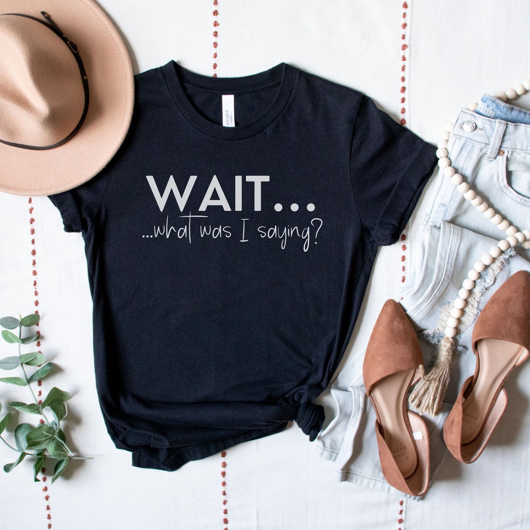 Wait What Was I Saying Funny ADHD Tshirt, Embrace Neurodiversity Shirt ...