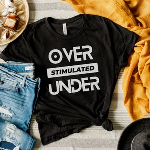Overstimulated Understimulated Neurodivergent Shirt, Relatable ADHD Tshirt, Autism Acceptance Merch, Adult ADHD Apparel, Neurodiversity Gift