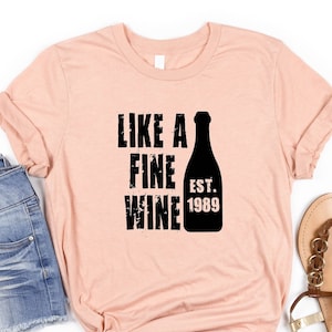 Like A Fine Wine Customization Shirts, 33th Woman Birthday Shirts, 50th Birthday Shirt, Like A Fine Wine Est 1989 Shirt, Woman Birthday Gift