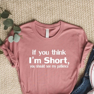 Wenn Sie denken, ich bin klein, sollten Sie mein Patience-Shirt sehen, lustige Hemden für Frauen, lustige Hemden für Frauen Hemd mit lustigen niedlichen Hemden