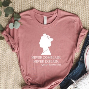 Never Complain Never Explain Shirt, RIP Queen Elizabeht II,Queen Elizabeth Shirt, Queen Shirt, Queen Tribute, Queen Shirt, UK Lover Shirt