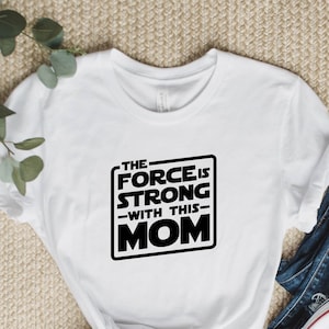 Mom shirt, Strong Mom Shirt, Family Shirt, The Force is Strong With This One, Christmas Gift, Starwars, Galaxy, Fathers day, Mothers Day Tee