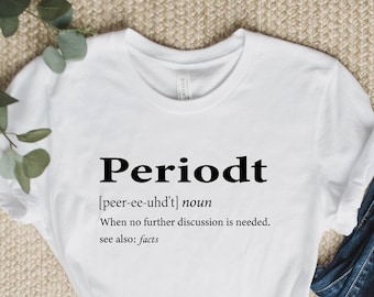 Periodt Definition Shirt: Sarcastic Feminist Tee