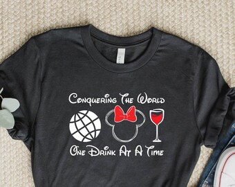 Conquering the World One Drink at a Time Disney Tee, Epcot Shirt, Food and Wine Festival Shirt, Funny Shirt, Disney Wine Shirt, Custom Tee.