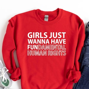 Girls Just Wanna Have Fundamental Human Rights Sweatshirt, Feminist Sweatshirt, Rights Sweatshirt for Women, Fundamental, Women Rights.