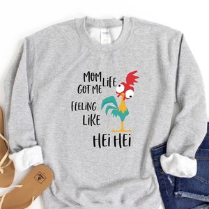 Mom Life Got Me Feeling Like Hei Hei Sweatshirt,Mothers Day New Mom Sweater,Funny Quarantine Mom, Funny Mom Life Sweater, Mom Lover Sweater
