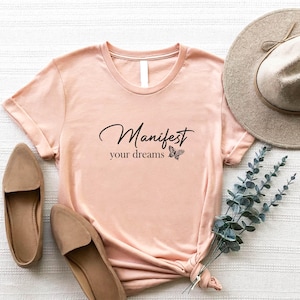 Manifest Your Dreams T-Shirt,Motivational Affirmation Tee,Positive Vibes Graphic Shirt, Inspirational Quote, Gift for Her, Motivational Gift