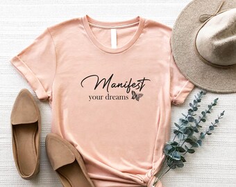 Manifest Your Dreams T-Shirt,Motivational Affirmation Tee,Positive Vibes Graphic Shirt, Inspirational Quote, Gift for Her, Motivational Gift