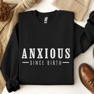 Written And Directed Anxiety since Birthday Gift Sweatshirt, Overstimulated Sweater,Anxiety Funy Sweatshirt, Anxious Self-Care Mental Health