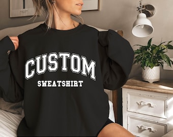 Customized Sweatshirt, Custom Text on Sweatshirt, Custom Design Sweatshirt, Personalized Sweater, Add Your Own Text, Custom Logo Sweater