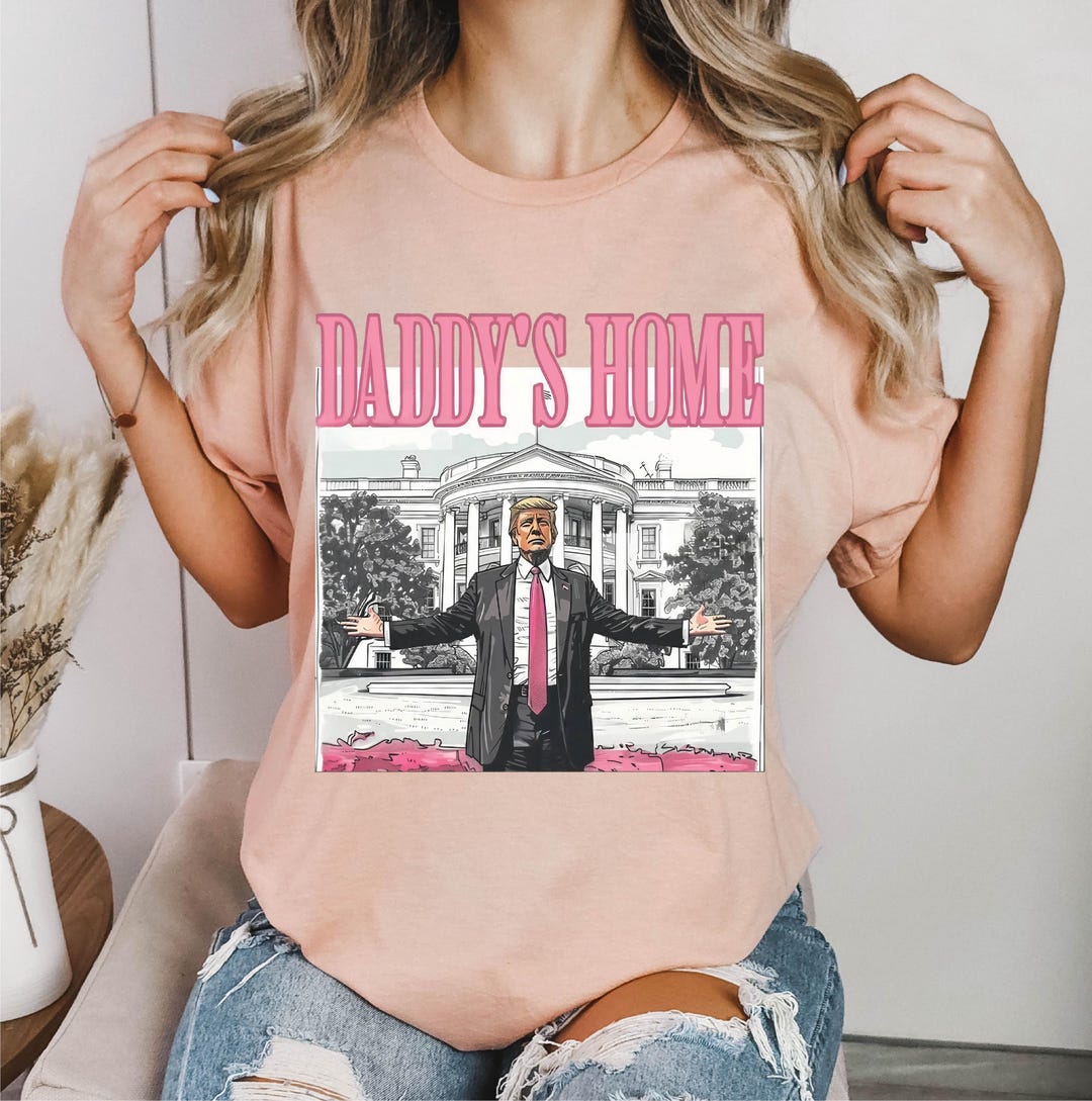 Daddy's Home Shirt, Funny Trump Shirt, Trump 2024 Tshirt, Republican