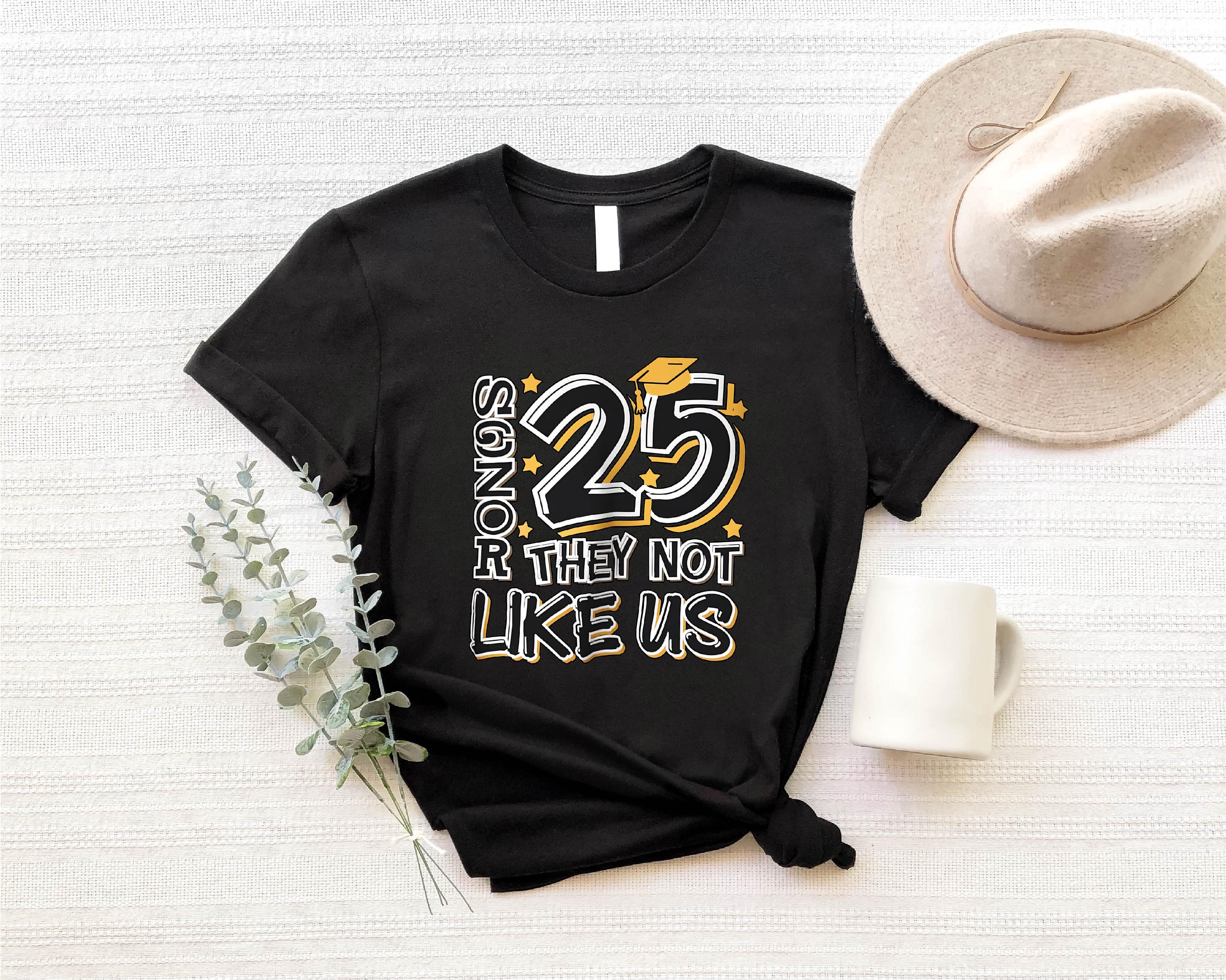 Senior 25 They Not Like Us T-shirt, Unique Graduation Shirt for Class of  2025,funny Senior Quote Tee,custom High School Apparel,senior Gift - Etsy  Israel, image size:3000x2399