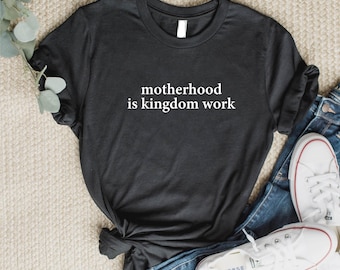 Motherhood is Kingdom Work Shirt Mom Life Shirt Christian Mom Shirt Raising Disciple Shirt Mother’s Day Shirt Mom Gifts
