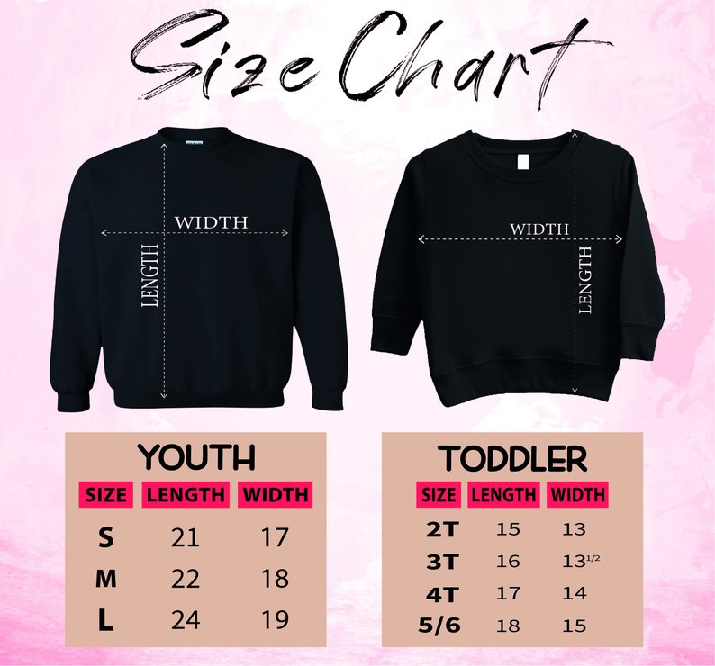 May include: Size chart for youth and toddler sweatshirts. The chart shows the length and width measurements in inches for each size. Youth sizes are S, M, and L. Toddler sizes are 2T, 3T, 4T, and 5/6.