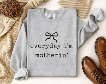 Everyday I'm Motherin Sweatshirt, Funny Mom Gift, Motherhood Sweater Mom Life Hoodie, Mother Gift  Trendy Mom Funny Sweatshirt