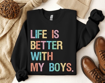 Life Is Better With My Boys Sweatshirt Vintage Colorful Typography Cozy Mom Crewneck Proud Boy Mom Gift Everyday Casual Wear
