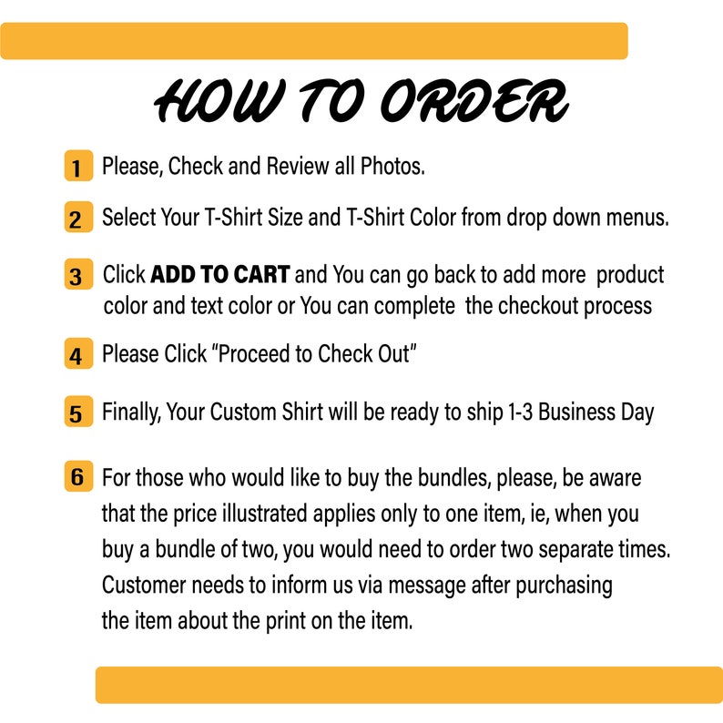 May include: A yellow and white graphic with the text "HOW TO ORDER" in black. The graphic lists six steps for ordering a custom t-shirt, including selecting the size and color, adding to cart, and checking out. The graphic also includes information about ordering bundles.