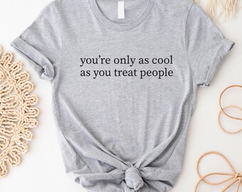 Je bent pas echt cool als je mensen goed behandelt T-shirt, T-shirt met motiverende boodschap 'Wees aardig', T-shirt met positieve affirmatie, T-shirt over vriendelijkheid, T-shirt over mentale gezondheid
