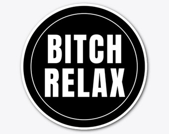 Bitch Relax Sticker