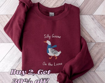 Silly Goose On the Loose Sweatshirt, Embroidered Goose Crewneck Sweatshirt, Silly Goose Shirt, Funny Sweatshirt, Funny Embroidered Shirt