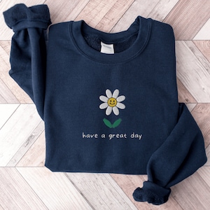 Have a Good Day Flower Sweatshirt, Embroidered Flower Crewneck Sweatshirt, Cute Flower Shirt, Smiley Face Shirt