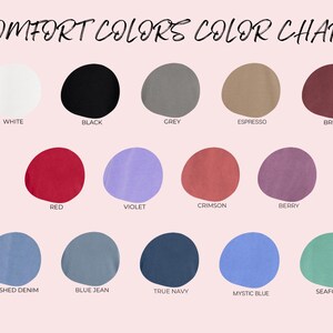 May include: A color chart titled "Comfort Colors Color Chart" with 15 color swatches. Colors include white, black, grey, espresso, brick, red, violet, crimson, berry, washed denim, blue jean, true navy, mystic blue, and seafoam.