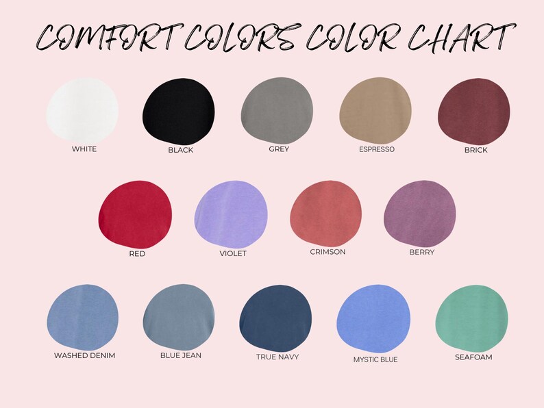 May include: A color chart titled "Comfort Colors Color Chart" with 15 color swatches. Colors include white, black, grey, espresso, brick, red, violet, crimson, berry, washed denim, blue jean, true navy, mystic blue, and seafoam.