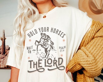 Hold Your Horses Wait On The Lord Western Christian Oversized Comfort Colors Psalm Shirt, Trendy Bible Verse Jesus Tee Christian Girl Gift