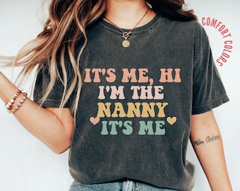 Nanny Shirt, I'm the Nanny Its' Me Comfort Colors Tee Gift for Nanny, Funny Nanny Life T-shirt, Cool Nanny Cute Babysitters Club Shirt