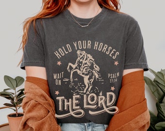 Hold Your Horses Wait On The Lord Western Christian Oversized Comfort Colors Psalm Shirt, Trendy Bible Verse Jesus Tee Christian Girl Gift