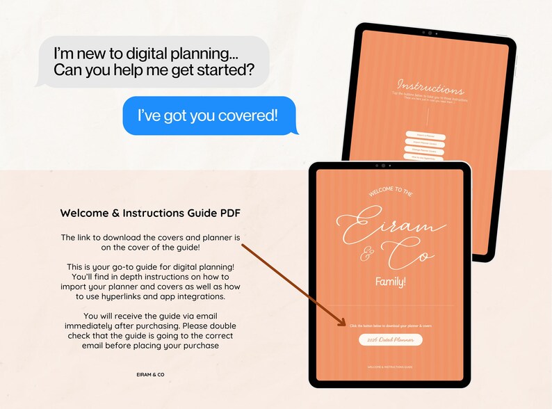 May include: Two digital tablets display a peach-colored screen with white text. One tablet shows "Instructions" and the other displays "Welcome to the Eiram & Co Family!" with a button that says "Get Digital Planner". Text bubbles say "I've got you covered!"